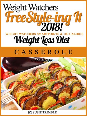 cover image of Weight Watchers FreeStyle-ing It 2018! Weight Watchers SmartPoints & 100 Calorie Weight Loss Diet Casserole Cookbook